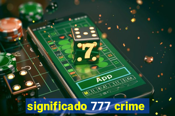 significado 777 crime